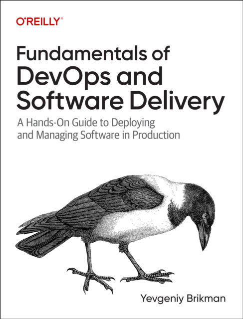 Cover for Yevgeniy Brikman · Fundamentals of DevOps and Software Delivery: A Hands-On Guide to Deploying and Managing Software in Production (Paperback Book) (2025)