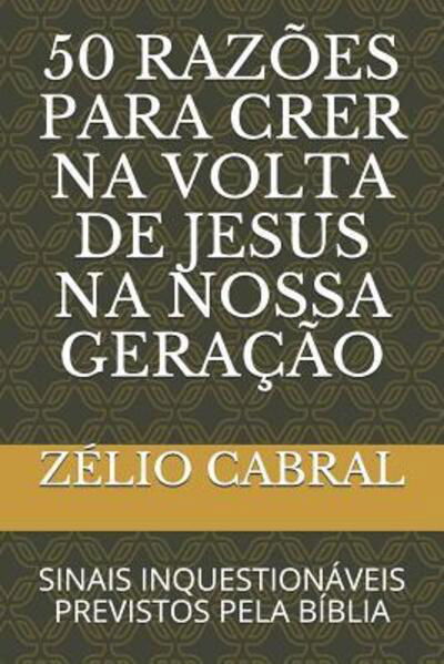 Cover for Zelio Cabral · 50 Razoes Para Crer Na VOLTA de Jesus Na Nossa Geracao (Paperback Book) (2019)