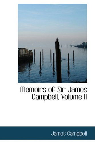 Memoirs of Sir James Campbell, Volume II - James Campbell - Books - BiblioLife - 9781103634590 - March 11, 2009