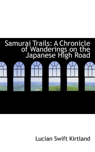 Cover for Lucian Swift Kirtland · Samurai Trails: a Chronicle of Wanderings on the Japanese High Road (Paperback Book) (2009)