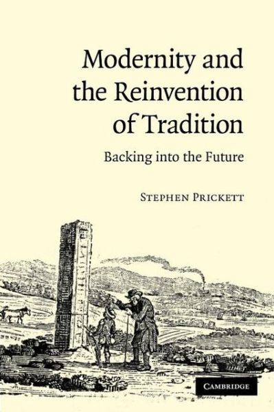 Cover for Prickett, Stephen (University of Glasgow) · Modernity and the Reinvention of Tradition: Backing into the Future (Paperback Book) (2013)