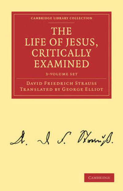 The Life of Jesus, Critically Examined 3 Volume Set - Cambridge Library Collection - Religion - David Friedrich Strauss - Books - Cambridge University Press - 9781108019590 - September 2, 2010