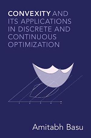 Cover for Basu, Amitabh (Johns Hopkins University) · Convexity and its Applications in Discrete and Continuous Optimization (Hardcover Book) (2025)