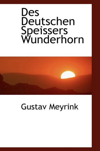 Cover for Gustav Meyrink · Des Deutschen Speissers Wunderhorn (Hardcover Book) (2009)