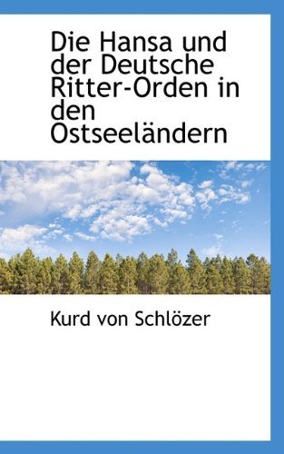 Cover for Kurd Von Schlözer · Die Hansa Und Der Deutsche Ritter-orden in den Ostseeländern (Pocketbok) [German edition] (2009)