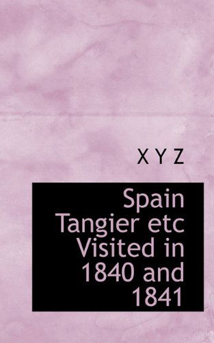 Cover for X Y Z · Spain Tangier Etc Visited in 1840 and 1841 (Pocketbok) (2009)