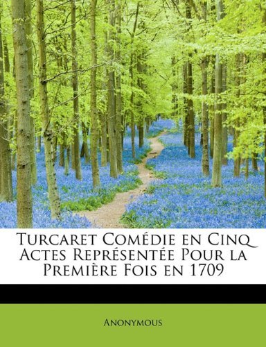 Turcaret Comédie en Cinq Actes Représentée Pour La Première Fois en 1709 - Anonymous - Books - BiblioLife - 9781113943590 - September 1, 2009