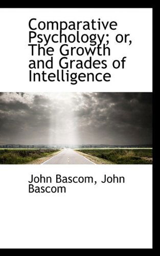 Cover for John BASCOM · Comparative Psychology; Or, the Growth and Grades of Intelligence (Paperback Book) (2009)