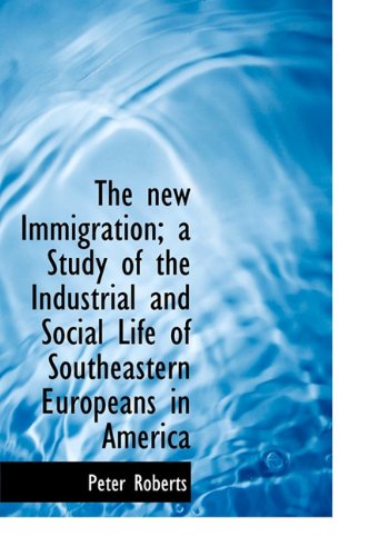 Cover for Professor Peter Roberts · The New Immigration; A Study of the Industrial and Social Life of Southeastern Europeans in America (Hardcover Book) (2009)