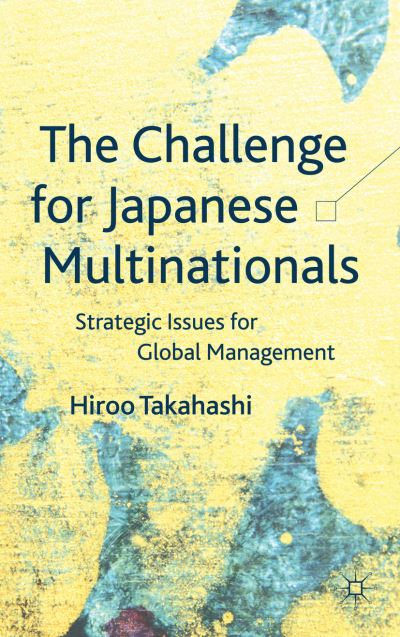 Cover for H. Takahashi · The Challenge for Japanese Multinationals: Strategic Issues for Global Management (Hardcover Book) (2013)