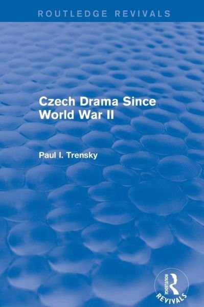 Cover for P Trensky · Revival: Czech Drama Since World War II (1978) - Routledge Revivals (Paperback Book) (2019)