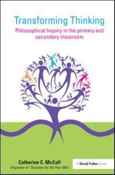 Cover for McCall, Catherine C. (University of Strathclyde, UK) · Transforming Thinking: Philosophical Inquiry in the Primary and Secondary Classroom (Hardcover Book) (2016)
