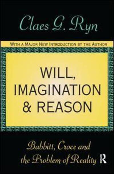 Cover for Claes G. Ryn · Will, Imagination, and Reason: Babbitt, Croce and the Problem of Reality (Hardcover bog) (2018)