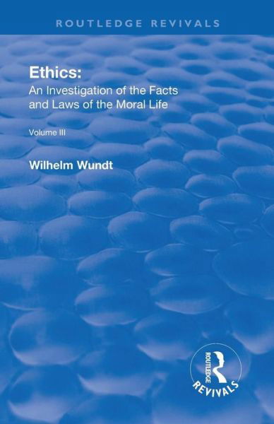 Cover for Wilhelm Wundt · Revival: Ethics: An Investigation of the Facts and Laws of Moral Life (1914): Volume III: The Principles of Morality and the Sphere of their Validity - Routledge Revivals (Pocketbok) (2019)