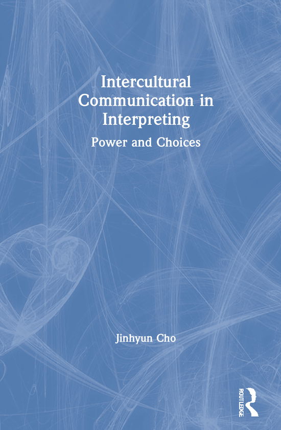 Cover for Jinhyun Cho · Intercultural Communication in Interpreting: Power and Choices (Hardcover Book) (2021)