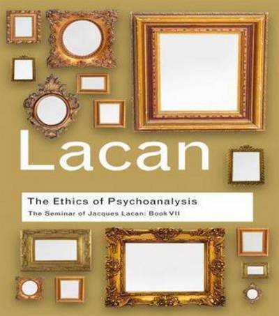Cover for Jacques Lacan · The Ethics of Psychoanalysis: The Seminar of Jacques Lacan: Book VII - Routledge Classics (Hardcover Book) (2015)