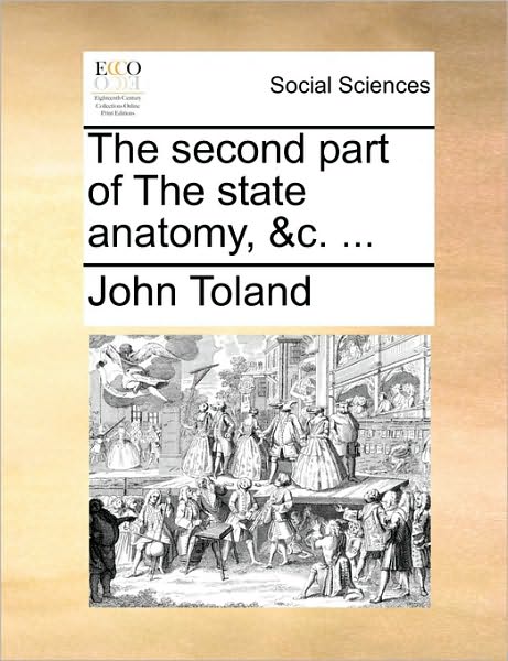 Cover for John Toland · The Second Part of the State Anatomy, &amp;c. ... (Paperback Book) (2010)