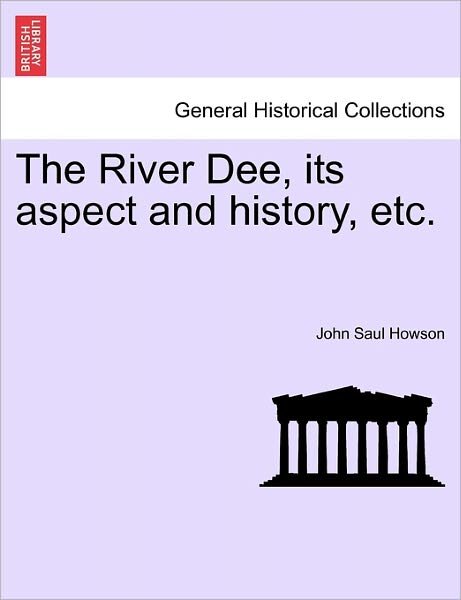 Cover for John Saul Howson · The River Dee, Its Aspect and History, Etc. (Pocketbok) (2011)