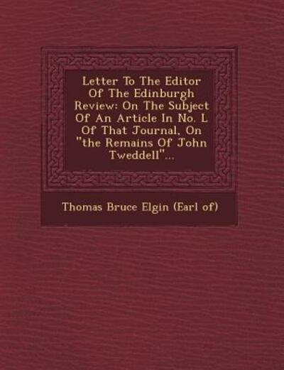 Cover for Thomas Bruce Elgin (Earl Of) · Letter to the Editor of the Edinburgh Review: on the Subject of an Article in No. L of That Journal, on the Remains of John Tweddell... (Paperback Book) (2012)