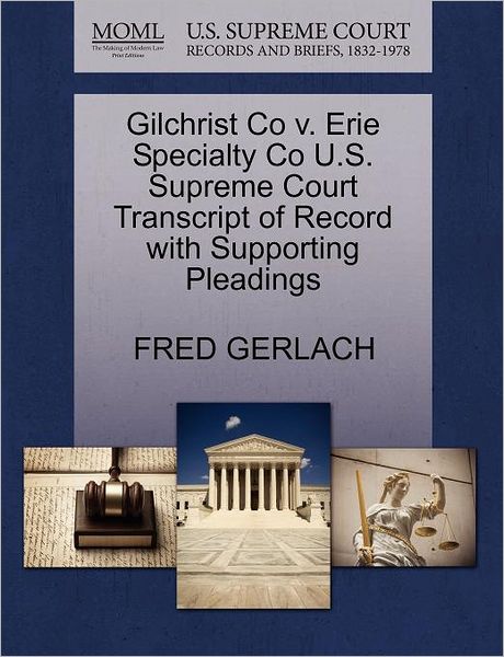 Cover for Fred Gerlach · Gilchrist Co V. Erie Specialty Co U.s. Supreme Court Transcript of Record with Supporting Pleadings (Paperback Book) (2011)