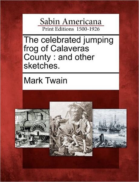 Cover for Mark Twain · The Celebrated Jumping Frog of Calaveras County: and Other Sketches. (Pocketbok) (2012)