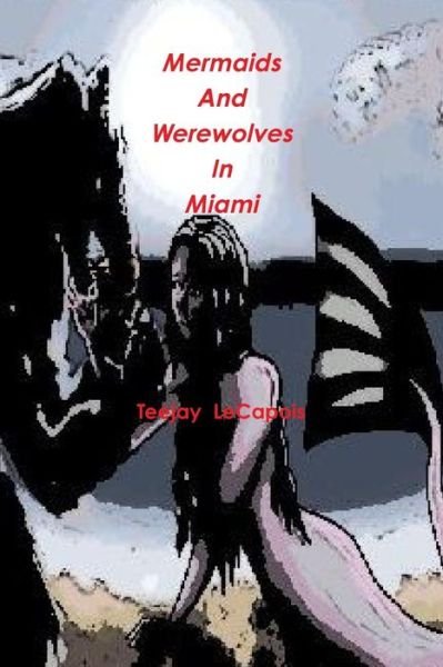 Cover for Teejay Lecapois · Mermaids and Werewolves in Miami (Paperback Book) (2015)