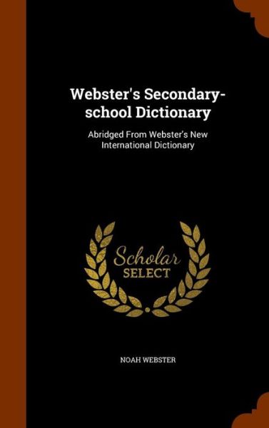 Cover for Noah Webster · Webster's Secondary-School Dictionary (Hardcover Book) (2015)