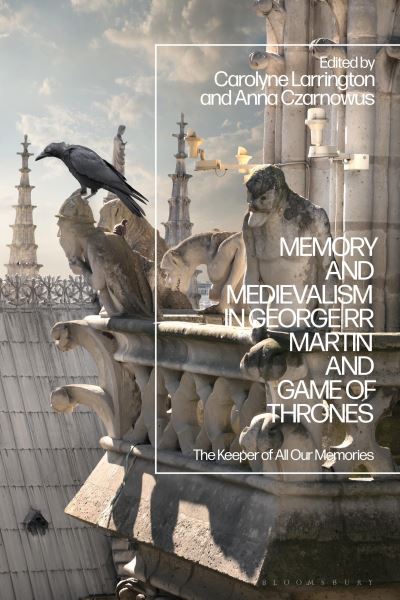 Cover for Larrington Carolyne · Memory and Medievalism in George RR Martin and Game of Thrones: The Keeper of All Our Memories (Hardcover Book) (2022)