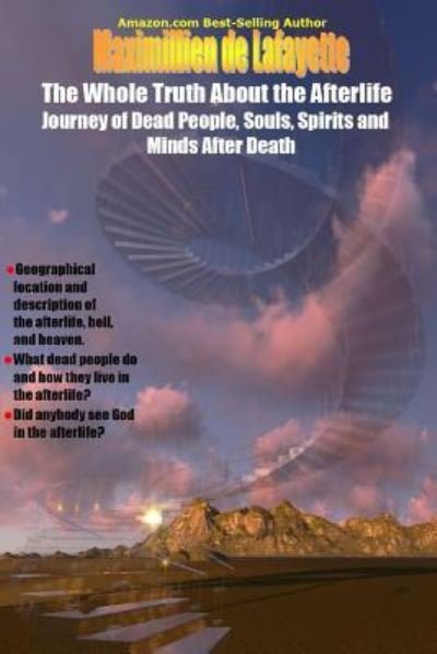 Cover for Maximillien De Lafayette · The Whole Truth About the Afterlife: Journey of Dead People, Souls, Spirits and Minds After Death (Pocketbok) (2016)