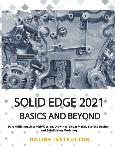 Solid Edge 2021 Basics and Beyond - Online Instructor - Kirjat - Larneasy - 9781393280590 - keskiviikko 6. tammikuuta 2021