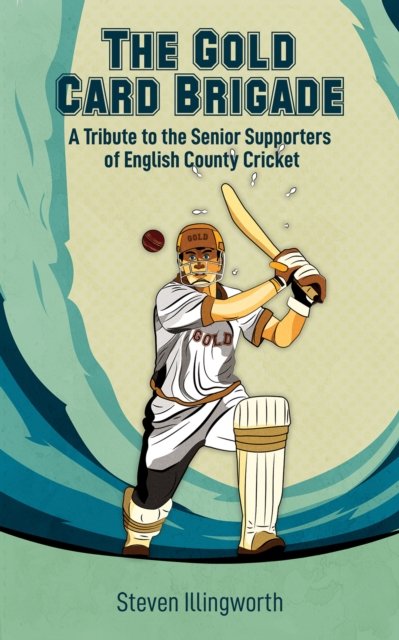 Cover for Steven Illingworth · The Gold Card Brigade: A Tribute to the Senior Supporters of English County Cricket (Paperback Bog) (2022)