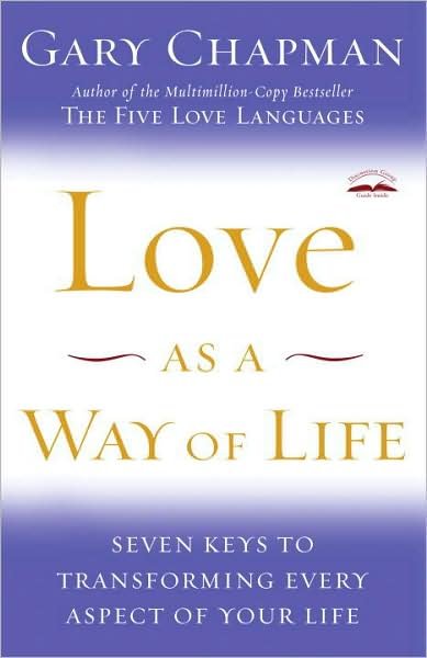 Cover for Gary Chapman · Love As a Way of Life: Seven Keys to Transforming Every Aspect of Your Life (Paperback Bog) [Reprint edition] (2009)