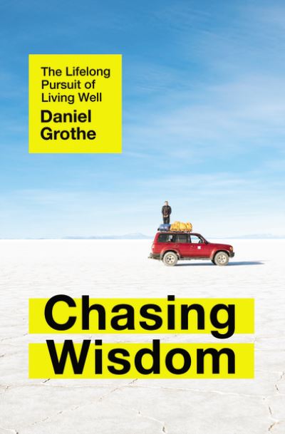 Cover for Daniel Grothe · Chasing Wisdom: The Lifelong Pursuit of Living Well (Paperback Book) (2021)