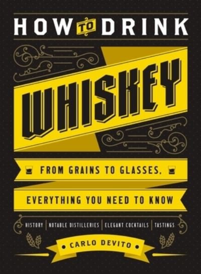 Cover for Carlo DeVito · How to Drink Whiskey: From Grains to Glasses, Everything You Need to Know (Innbunden bok) (2024)
