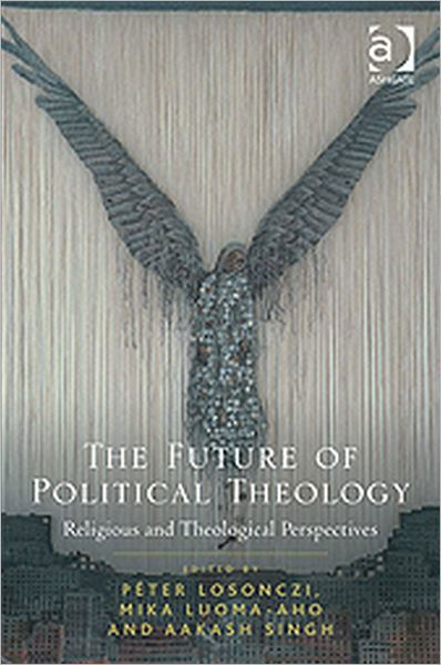 Cover for Aakash Singh · The Future of Political Theology: Religious and Theological Perspectives (Hardcover Book) [New edition] (2012)