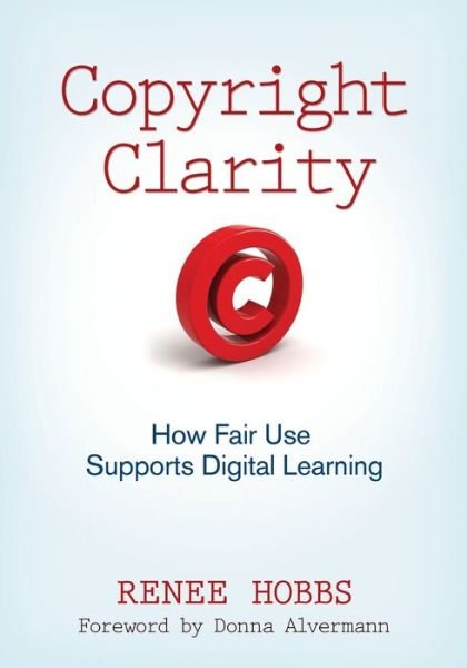 Cover for Renee Hobbs · Copyright Clarity: How Fair Use Supports Digital Learning (Paperback Book) (2010)