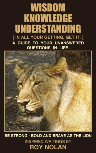 Roy Nethnarayan · Wisdom - Knowledge - Understanding: Be Strong - Bold and Brave As the Lion (Paperback Book) (2004)