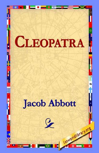 Cleopatra - Jacob Abbott - Kirjat - 1st World Library - Literary Society - 9781421804590 - perjantai 20. toukokuuta 2005