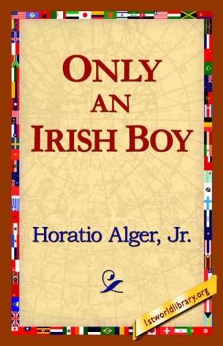Cover for Alger Jr. Horatio · Only an Irish Boy (Innbunden bok) (2006)