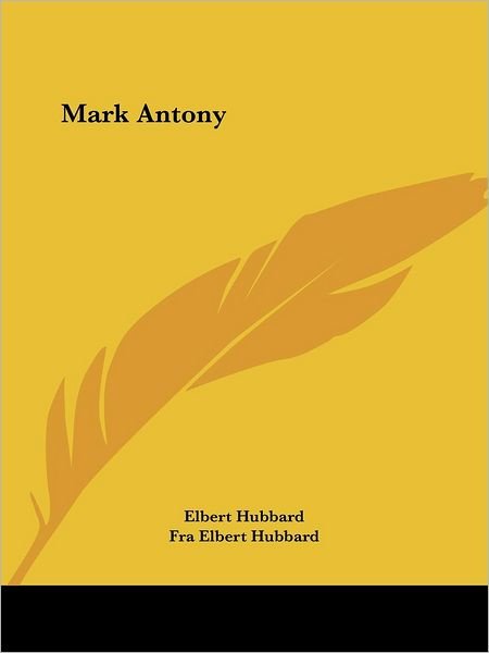 Cover for Fra Elbert Hubbard · Mark Antony (Paperback Book) (2005)