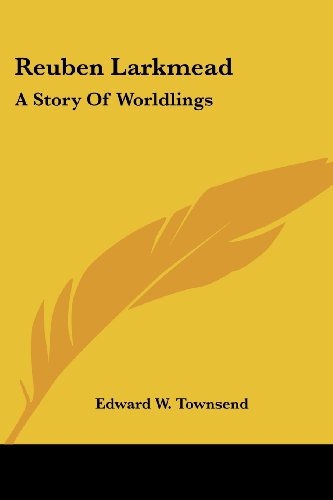 Cover for Edward W. Townsend · Reuben Larkmead: a Story of Worldlings (Paperback Book) (2007)