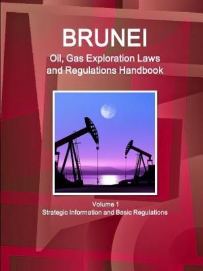 Cover for Ibp Usa · Brunei Oil and Gas Exploration Laws and Regulation Handbook (Paperback Book) (2016)