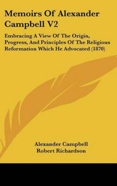 Cover for Alexander Campbell · Memoirs of Alexander Campbell V2: Embracing a View of the Origin, Progress, and Principles of the Religious Reformation Which He Advocated (1870) (Hardcover Book) (2008)