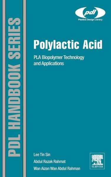 Cover for Sin, Lee Tin (Assistant Professor, Faculty of Engineering and Science, Universiti Tunku Abdul Rahman (UTAR), Malaysia) · Polylactic Acid: PLA Biopolymer Technology and Applications - Plastics Design Library (Hardcover Book) (2012)