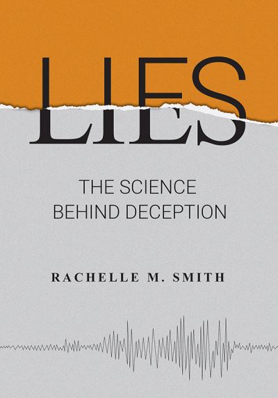 Cover for Rachelle M. Smith · Lies: The Science behind Deception (Hardcover Book) (2022)