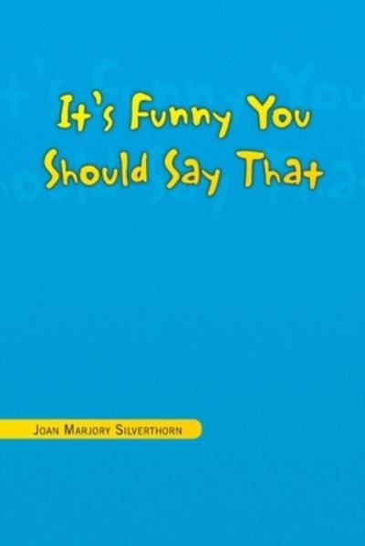 Cover for Joan Marjory Silverthorn · It's Funny You Should Say That (Book) (2023)