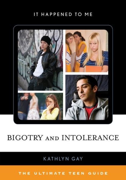 Cover for Kathlyn Gay · Bigotry and Intolerance: The Ultimate Teen Guide - It Happened to Me (Paperback Bog) (2015)