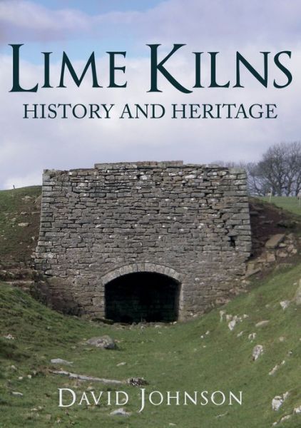 Cover for Dr David Johnson · Lime Kilns: History and Heritage (Paperback Book) (2018)