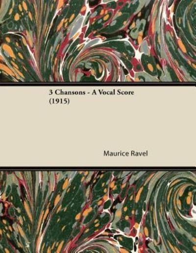 3 Chansons - A Vocal Score (1915) - Maurice Ravel - Kirjat - Read Books - 9781447475590 - keskiviikko 9. tammikuuta 2013