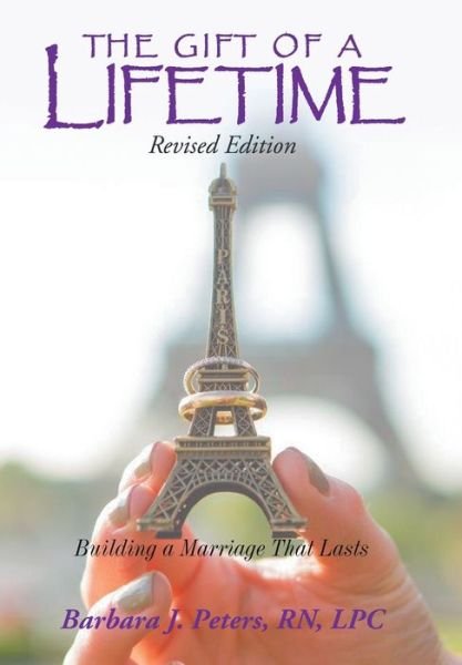 Cover for Rn Lpc Barbara J Peters · The Gift of a Lifetime: Building a Marriage That Lasts (Innbunden bok) (2009)